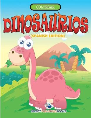 Book cover for Colorear Dinosaurios (Spanish Edition)