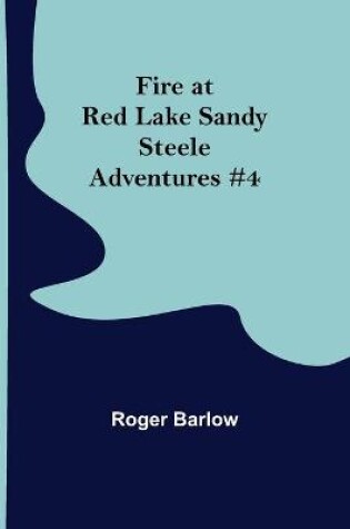 Cover of Fire at Red Lake Sandy Steele Adventures #4