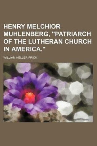 Cover of Henry Melchior Muhlenberg, "Patriarch of the Lutheran Church in America."