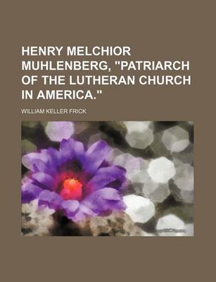 Book cover for Henry Melchior Muhlenberg, "Patriarch of the Lutheran Church in America."
