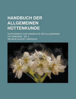 Book cover for Handbuch Der Allgemeinen Huttenkunde; Supplemente Zum Handbuche Der Allgemeinen Huttenkunde; Bd. 2