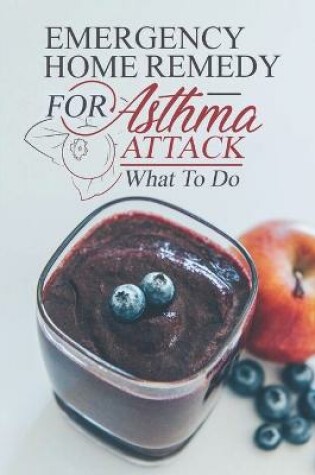 Cover of Emergency Home Remedy For Asthma Attack