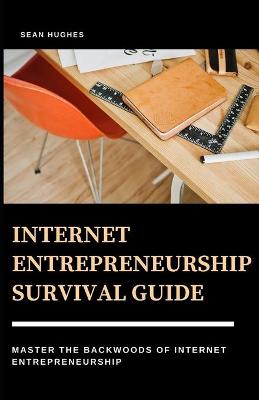 Book cover for Internet Entrepreneurship Survival Guide