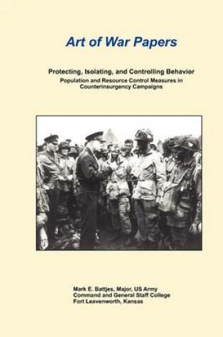 Cover of Protecting, Isolating, and Controlling Behavior Population And Resource Control Measures in Counterinsurgency Campaigns