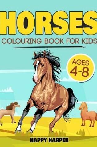 Cover of Horses Colouring Book For Kids Ages 4-8