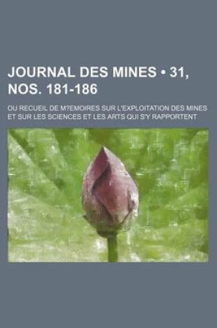 Cover of Journal Des Mines (31, Nos. 181-186); Ou Recueil de M?emoires Sur L'Exploitation Des Mines Et Sur Les Sciences Et Les Arts Qui S'y Rapportent