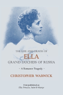 Book cover for The Life and Death of Ella Grand Duchess of Russia