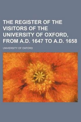 Cover of The Register of the Visitors of the University of Oxford, from A.D. 1647 to A.D. 1658