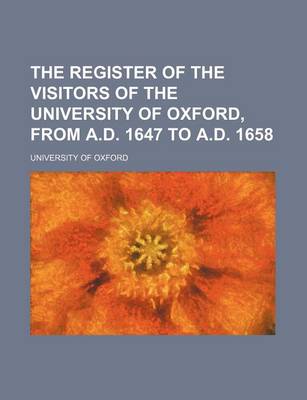 Book cover for The Register of the Visitors of the University of Oxford, from A.D. 1647 to A.D. 1658