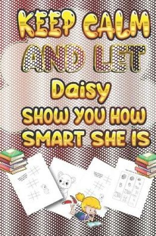 Cover of keep calm and let Daisy show you how smart she is