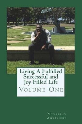 Cover of Living A Fulfilled, Successful, And Joy Filled Life