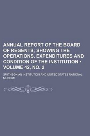 Cover of Annual Report of the Board of Regents (Volume 42, No. 2); Showing the Operations, Expenditures and Condition of the Institution