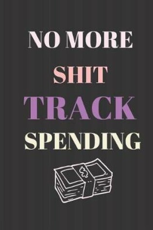 Cover of No More Shit Track Spending