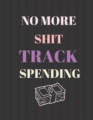 Book cover for No More Shit Track Spending