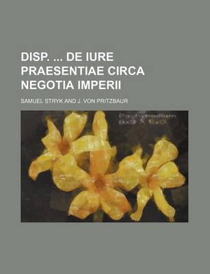 Book cover for Disp. de Iure Praesentiae Circa Negotia Imperii