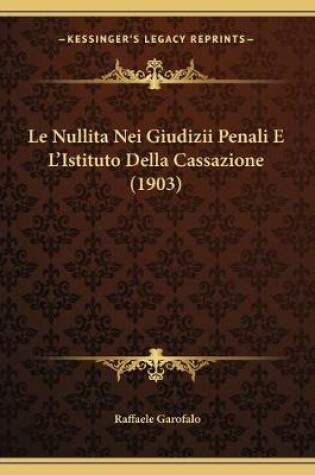 Cover of Le Nullita Nei Giudizii Penali E L'Istituto Della Cassazione (1903)