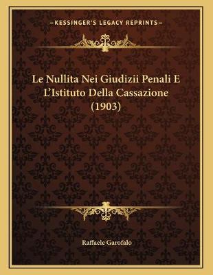 Book cover for Le Nullita Nei Giudizii Penali E L'Istituto Della Cassazione (1903)