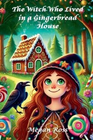 Cover of The Witch Who Lived in a Gingerbread House