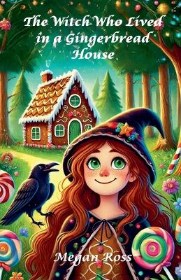 Book cover for The Witch Who Lived in a Gingerbread House