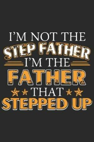 Cover of I'm not the step father i'm the father that stepped up