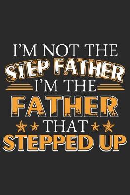 Book cover for I'm not the step father i'm the father that stepped up