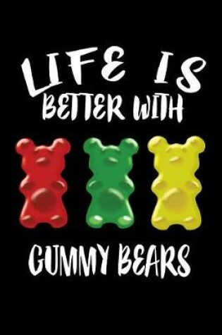 Cover of Life Is Better With Gummy Bears