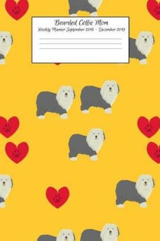 Cover of Bearded Collie Mom Weekly Planner September 2018 - December 2019