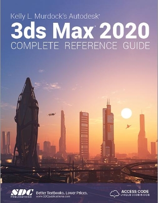 Book cover for Kelly L. Murdock's Autodesk 3ds Max 2020 Complete Reference Guide