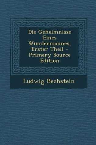 Cover of Die Geheimnisse Eines Wundermannes, Erster Theil