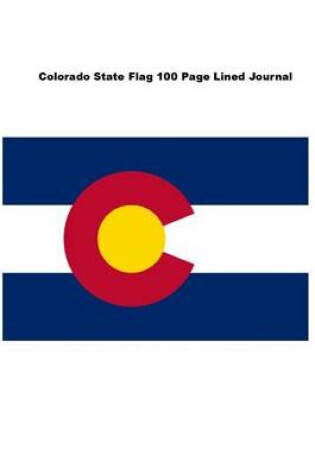 Cover of Colorado State Flag 100 Page Lined Journal