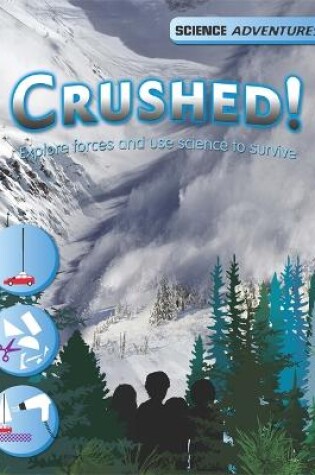 Cover of Science Adventures: Crushed! - Explore forces and use science to survive