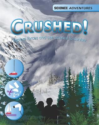 Cover of Science Adventures: Crushed! - Explore forces and use science to survive