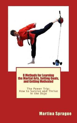 Book cover for 8 Methods for Learning the Martial Arts, Setting Goals, and Getting Motivated