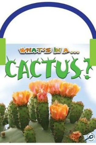 Cover of What's in A... Cactus?