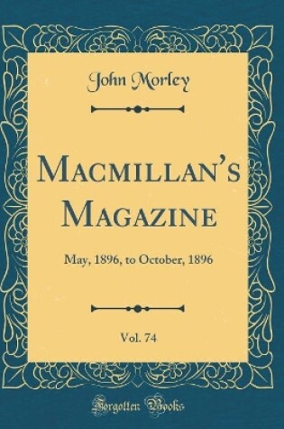 Cover of Macmillan's Magazine, Vol. 74: May, 1896, to October, 1896 (Classic Reprint)