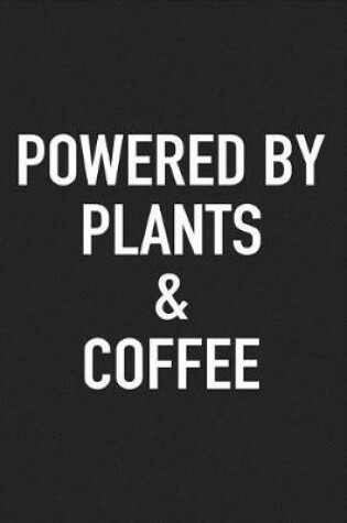 Cover of Powered by Plants and Coffee