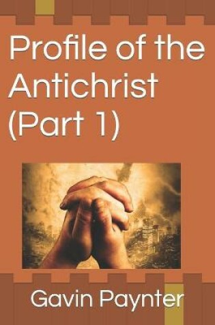 Cover of Profile of the Antichrist (Part 1)