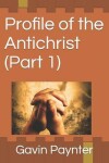 Book cover for Profile of the Antichrist (Part 1)