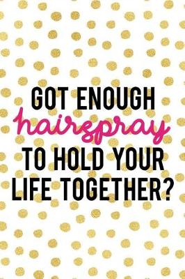 Cover of Got Enough Hairspray To Hold Your Life Together?