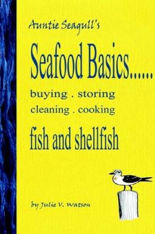 Cover of Seafood Basics...Buying . Storing . Cleaning . Cooking Fish and Shellfish