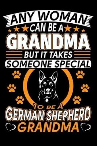 Cover of Any Woman Can Be A Grandma But It Takes Someone Special To Be A German Shepherd Grandma