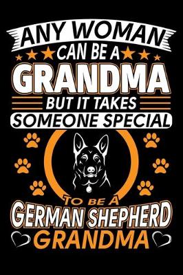 Book cover for Any Woman Can Be A Grandma But It Takes Someone Special To Be A German Shepherd Grandma