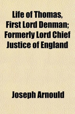 Cover of Life of Thomas, First Lord Denman; Formerly Lord Chief Justice of England