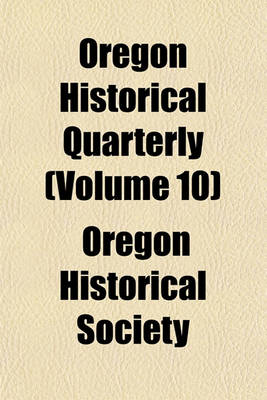 Book cover for Oregon Historical Quarterly (Volume 10)