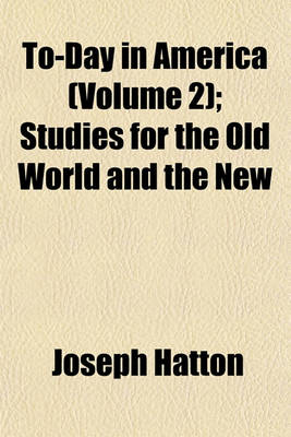 Book cover for To-Day in America (Volume 2); Studies for the Old World and the New