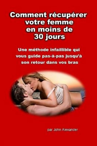 Cover of Comment Recuperer Votre Femme En Moins De 30 Jours