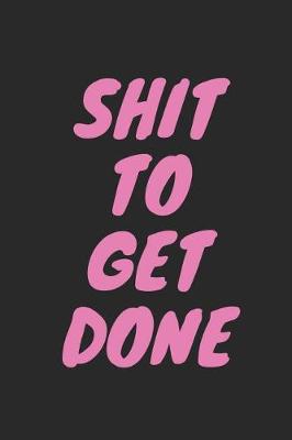 Book cover for Shit to Get Done