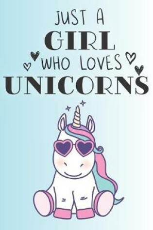 Cover of Just A Girl Who Loves Unicorns