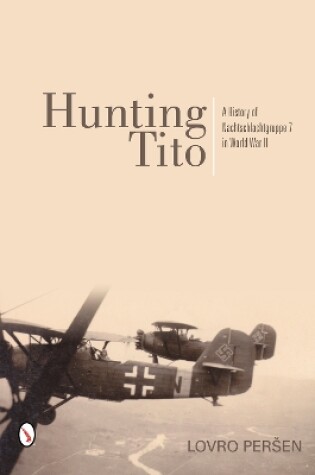 Cover of Hunting Tito: A History of Nachtschlachtgruppe 7 in World War II