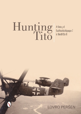 Book cover for Hunting Tito: A History of Nachtschlachtgruppe 7 in World War II
